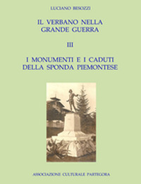 Il Verbano nella grande guerra. I caduti e i monumenti. Vol. 3: I monumenti e i caduti della sponda piemontese