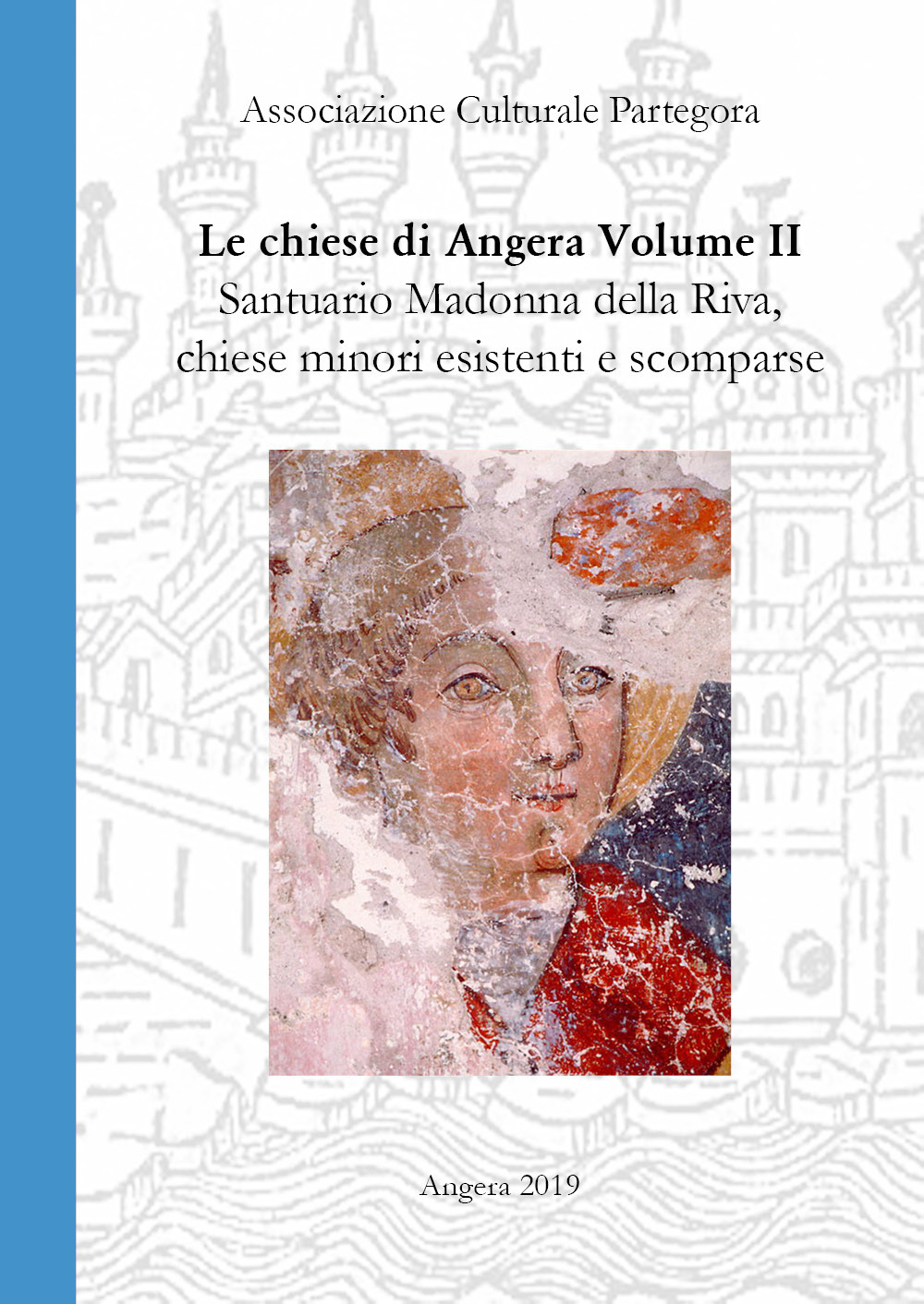 Chiese di Angera. Vol. 2: Santuario Madonna della Riva, chiese minori, chiese e confraternite scomparse