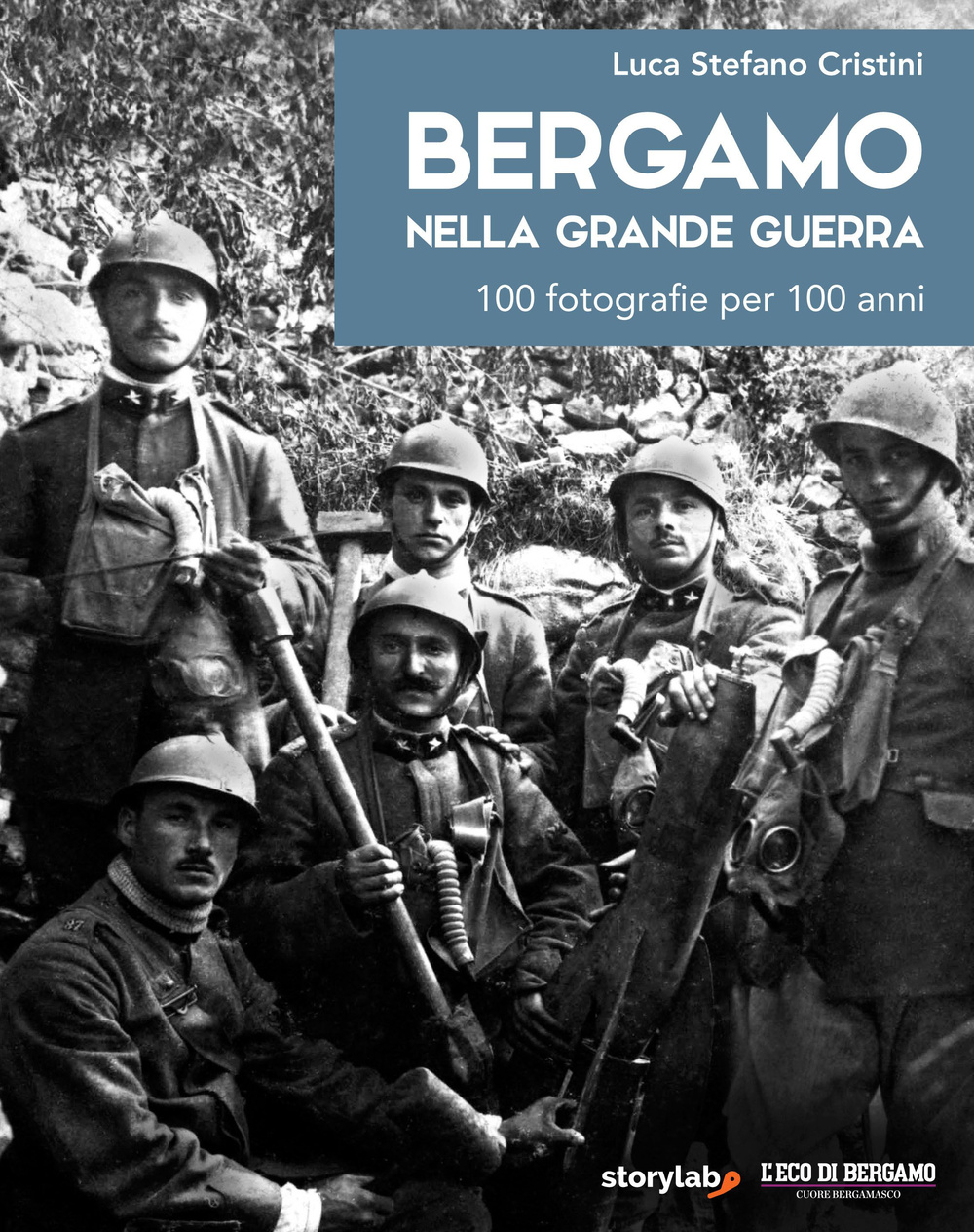 Bergamo nella grande guerra. 100 fotografie per 100 anni. Ediz. illustrata