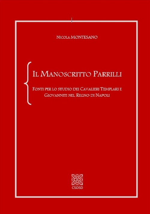 Il manoscritto Parrilli. Fonti per lo studio dei cavalieri Templari e Giovanniti nel Regno di Napoli. Ediz. critica