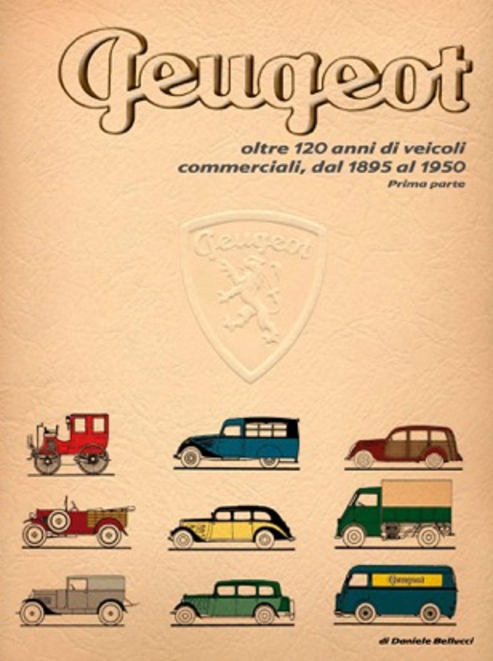 Peugeot oltre 120 anni di veicoli commerciali. Vol. 1: Dal 1895 al 1950