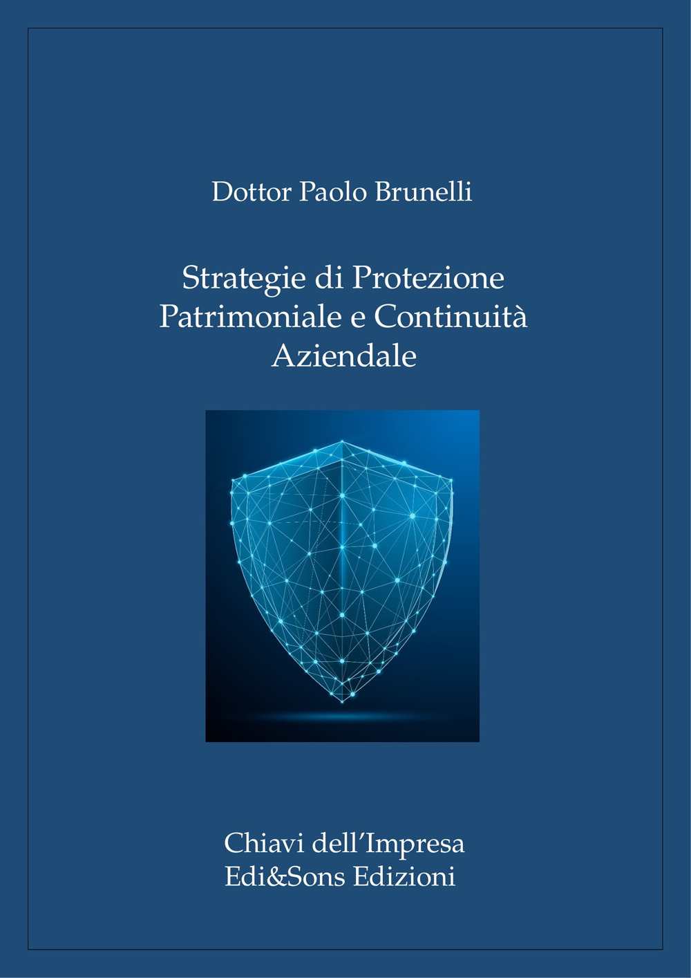 Strategie di protezione patrimoniale e continuità aziendale. Guida alla sicurezza e alla governance per imprese e famiglie