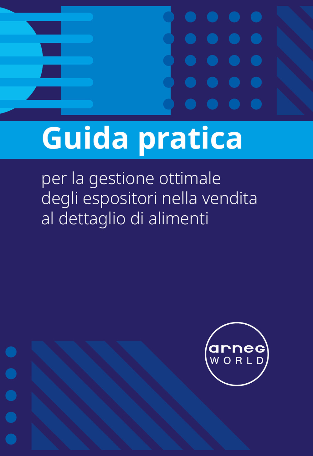 Arneg. Guida pratica per la gestione ottimale degli espositori nella vendita al dettaglio di alimenti