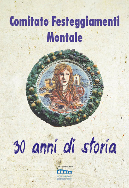 Comitato Festeggiamenti Montale. 30 anni di storia