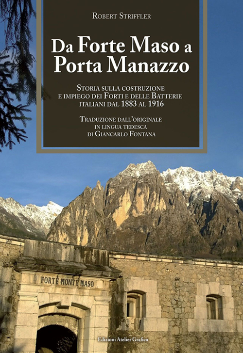 Da Forte Maso a Porta Manazzo. Storia sulla costruzione ed impiego dei forti e delle batterie italiani dal 1883 al 1916