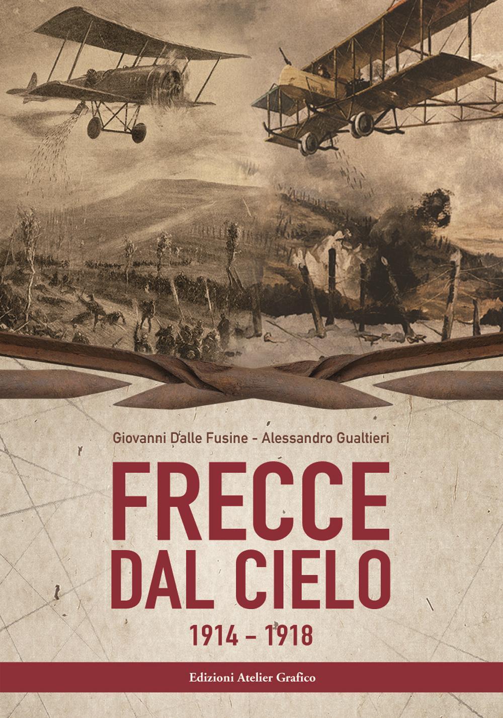 Frecce dal cielo 1914-1918. Ediz. illustrata