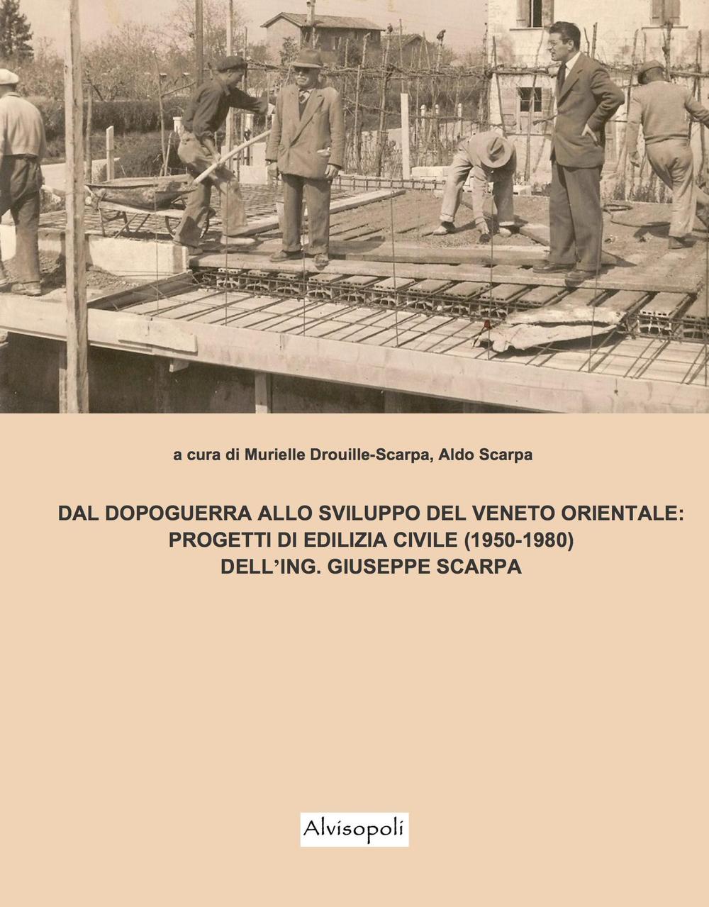 Dal dopoguerra allo sviluppo del Veneto orientale. Progetti di edilizia civile (1950-1980) dell'ing. Giuseppe Scarpa