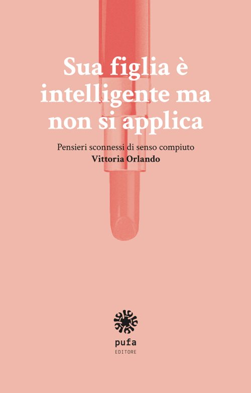 Sua figlia è intelligente ma non si applica. Pensieri sconnessi di senso compiuto