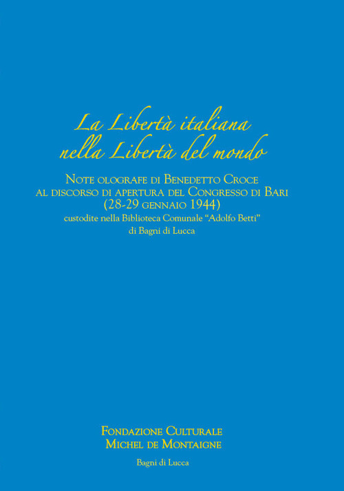 La libertà italiana nella libertà del mondo. Note olografe di Benedetto Croce al discorso di apertura del Congresso di Bari (28-29 gennaio 1944) custodite nella Biblioteca Comunale «Adolfo Betti» di Bagni di Lucca