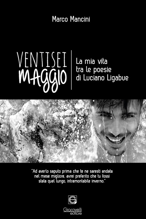 Ventisei maggio. La mia vita tra le poesie di Luciano Ligabue