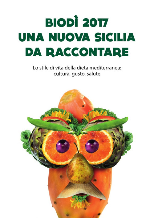 Biodì 2017. Una nuova Sicilia da raccontare. Lo stile di vita della dieta mediterranea: cultura, gusto, salute