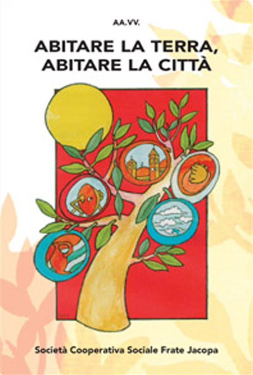 Abitare la terra, abitare la città. Atti del Convegno (Predazzo, 23-26 agosto 2016)