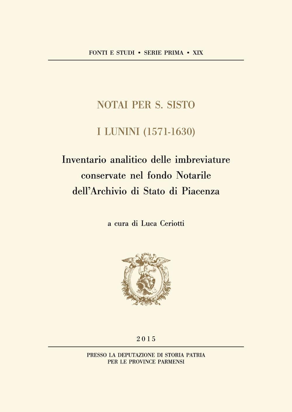 Notai per S. Sisto. I Lunini (1571-1630). Inventario analitico delle imbreviature conservate nel fondo notarile dell'Archivio di Stato di Piacenza