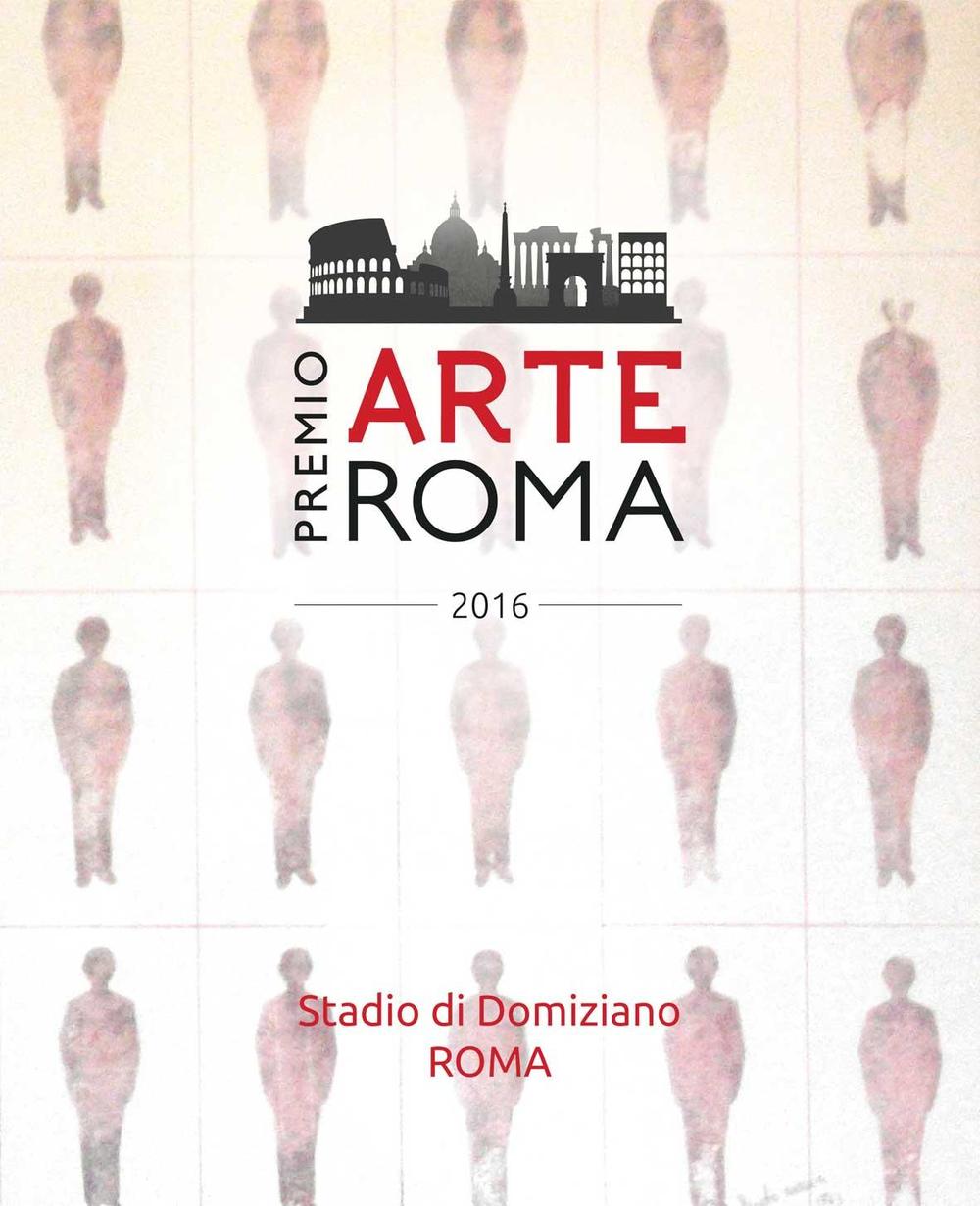 Premio arte Roma 2016 (Roma, 16 settembre-30 ottobre 2016). Ediz. illustrata