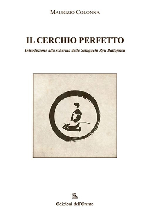 Il cerchio perfetto. Introduzione alla scherma della Sekiguchi Ryu Battojutsu