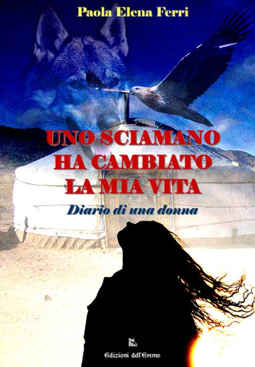 Uno sciamano ha cambiato la mia vita. Diario di una donna