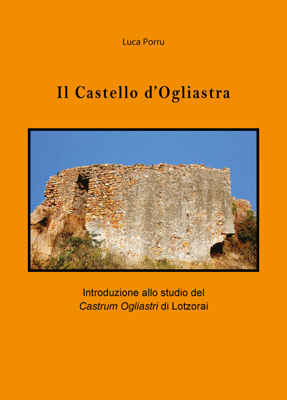 Il castello d'Ogliastra. Introduzione allo studio del Castrum Ogliastri di Lotzorai