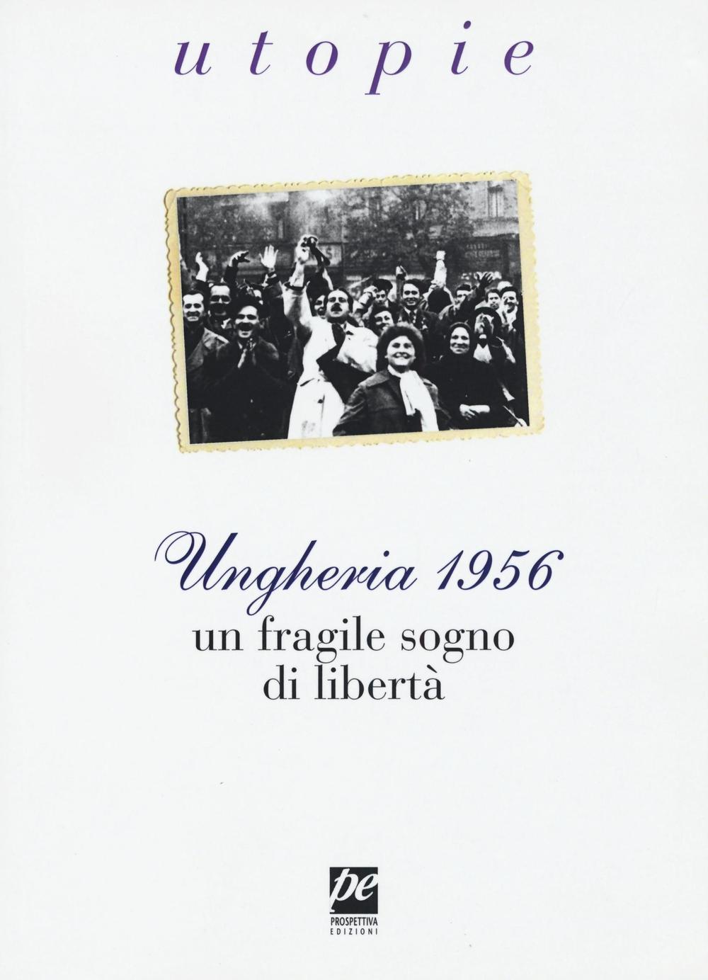 Ungheria 1956. Un fragile sogno di libertà