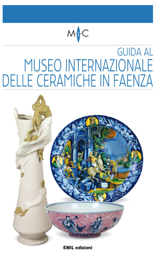 Guida al Museo internazionale delle ceramiche in Faenza. Ediz. bilingue