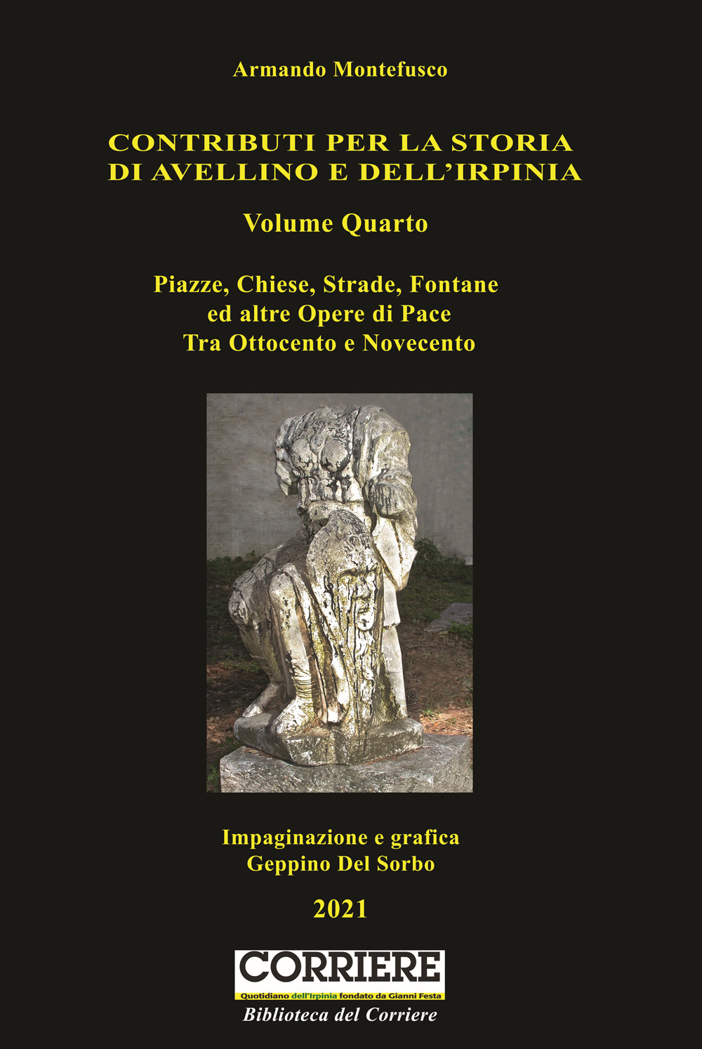 Contributo per la storia di Avellino e dell'Irpinia. Vol. 4: Piazze, chiese, strade, fontane ed altre opere di pace. Tra Ottocento e Novecento