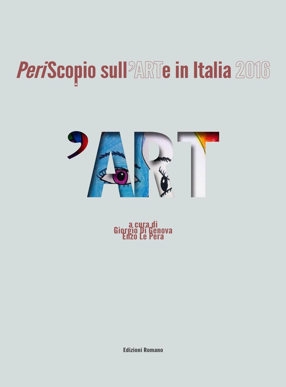 'Art. PeriScopio sull'ARTe in Italia 2016. Ediz. illustrata