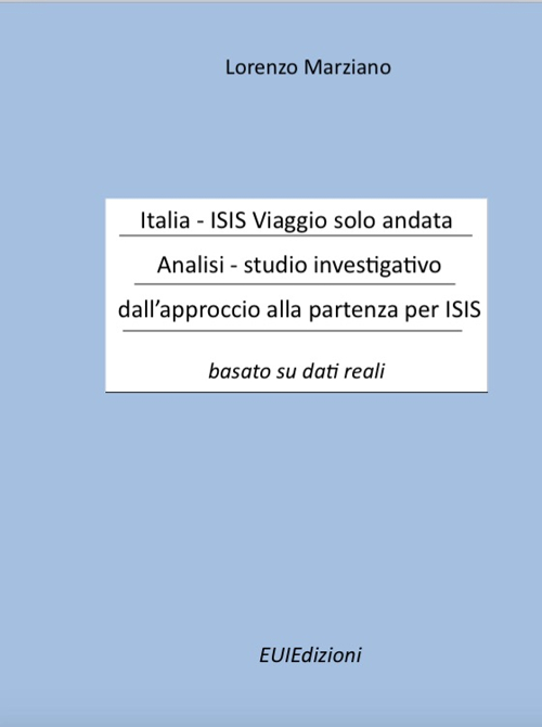 Italia-Isis viaggio solo andata. Analisi-studio investigativo dall'approccio alla partenza per Isis. Basato su dati reali