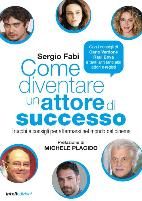 Come diventare un attore di successo. Trucchi e consigli per affermarsi nel mondo del cinema