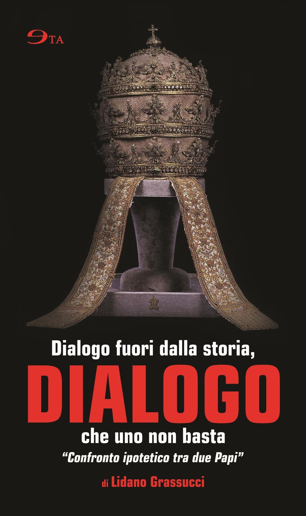 Dialogo. Dialogo fuori dalla storia, che uno non basta. «Confronto ipotetico tra due papi»