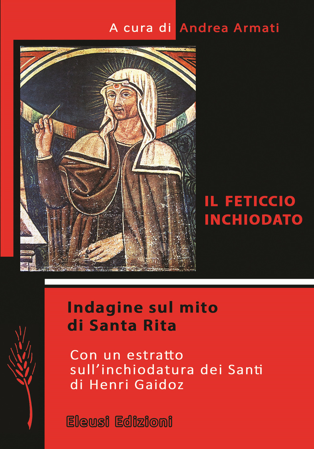 Il feticcio inchiodato. Indagine sul mito di Santa Rita. Con un estratto sull'inchiodatura dei santi di Henri Gaidoz