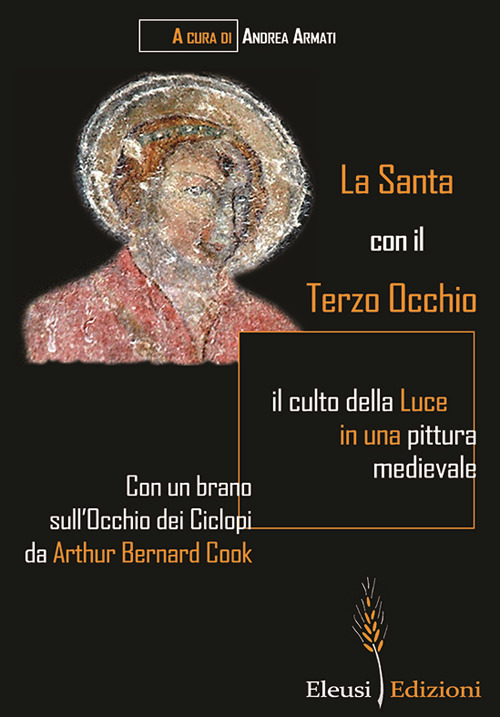 La Santa con il Terzo Occhio. il culto della luce in una pittura medievale