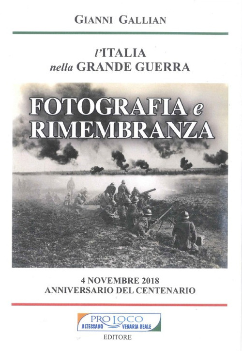 Fotografia e rimembranza. L'Italia nella Grande Guerra. 4 novembre 2018 Anniversario del Centenario