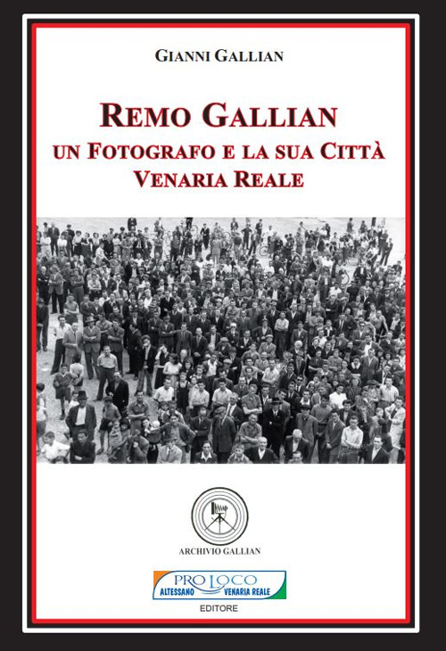 Remo Gallian. Un fotografo e la sua città. Venaria Reale