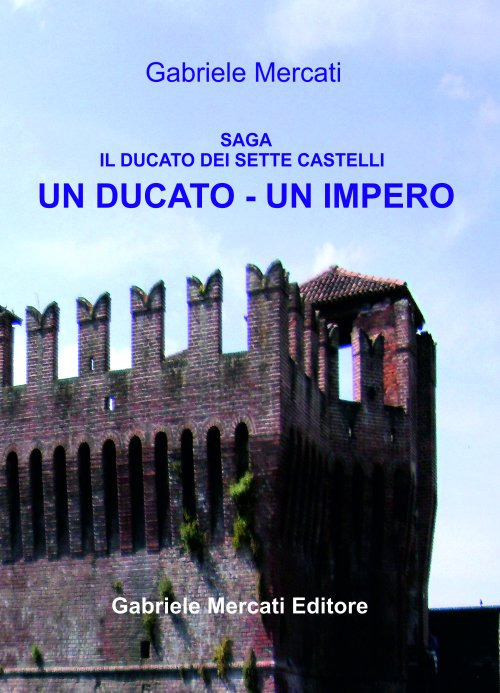 Un Ducato-Un Impero. Il Ducato dei sette castelli