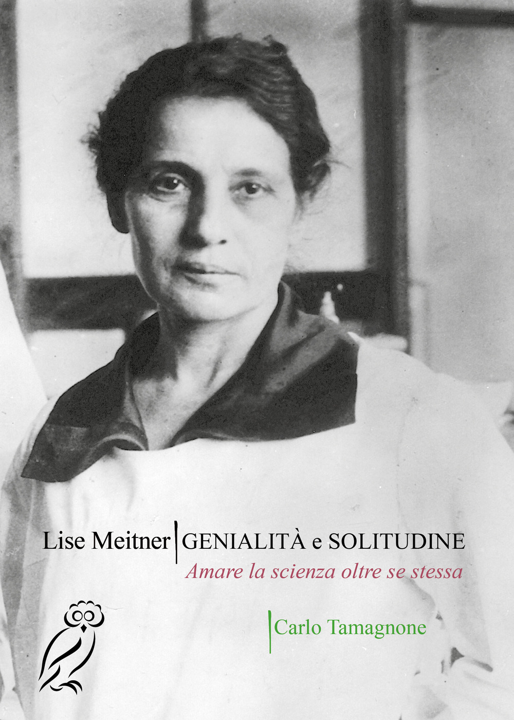 Lise Meitner. Genialità e solitudine. Amare la scienza oltre se stessa