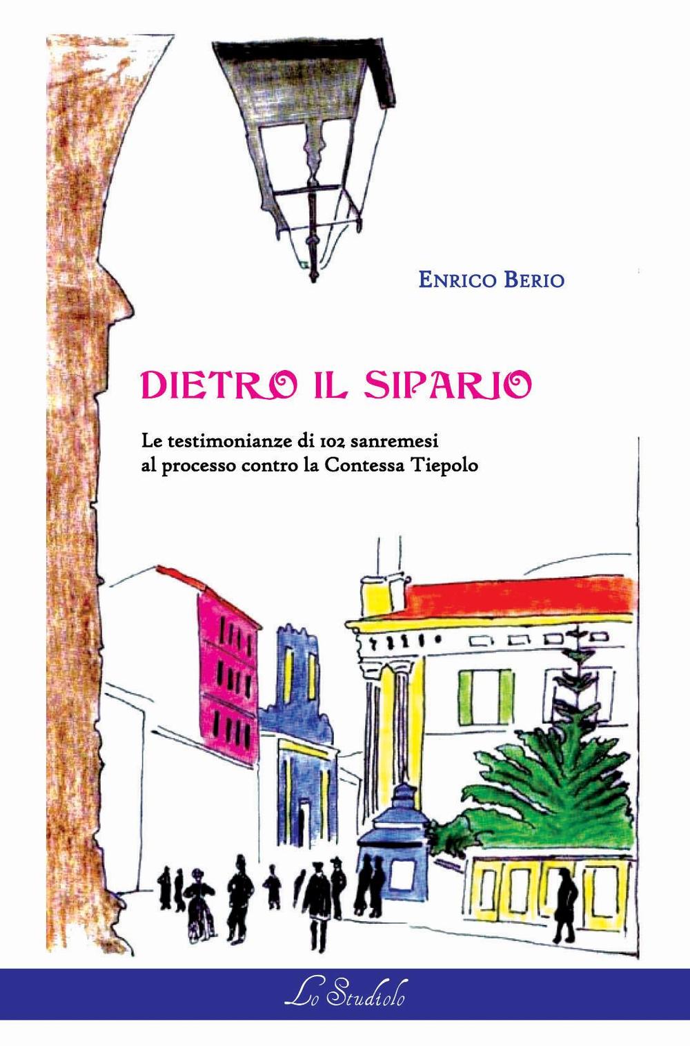 Dietro il sipario. Le testimonianze di 102 sanremesi al processo contro la contessa Tiepolo