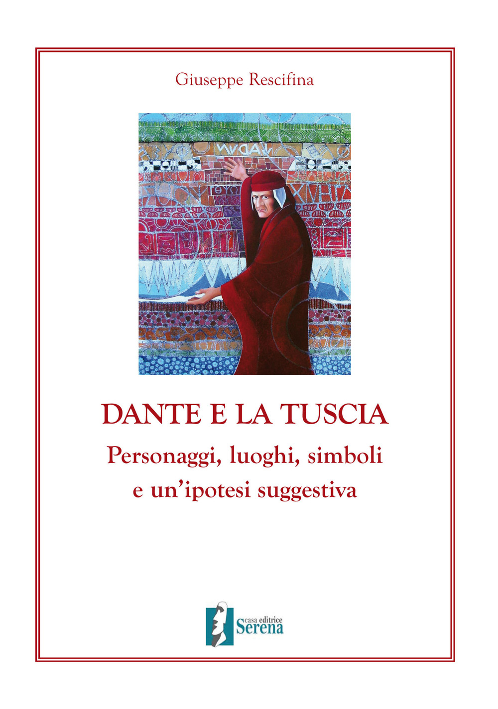 Dante e la Tuscia. Personaggi, luoghi, simboli e un'ipotesi suggestiva