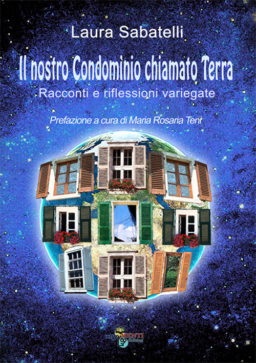 Il nostro condominio chiamato terra. Racconti e riflessioni variegate