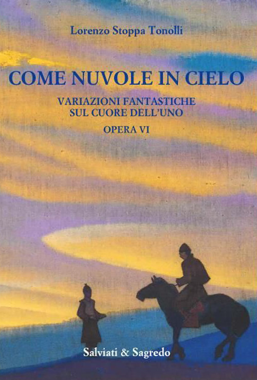 Come nuvole in cielo. Variazioni fantastiche sul cuore dell'Uno. Opera VI