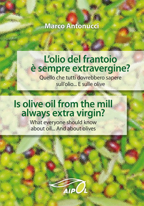 L'olio del frantoio è sempre extravergine? Quello che tutti dovrebbero sapere sull'olio. E sulle olive-Is olive oil from the mill always extra virgin. What everyone should know about oil. And about olives