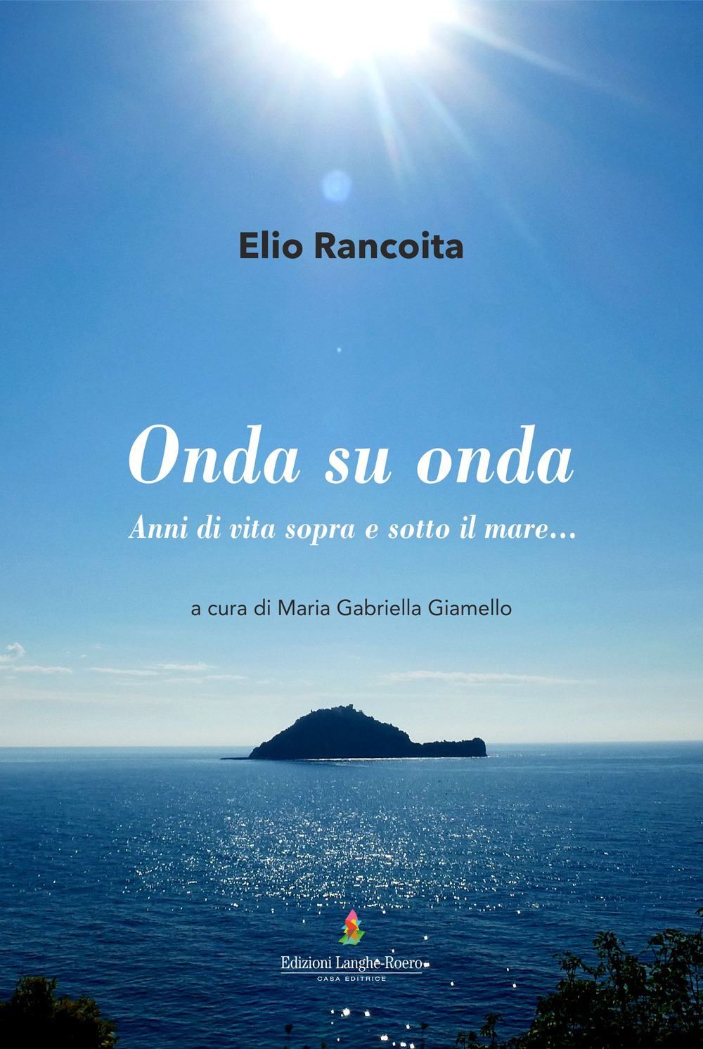 Onda su onda. Anni di vita sopra e sotto il mare. Ediz. illustrata