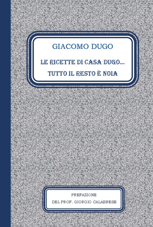 Le ricette di casa Dugo. Tutto il resto è noia