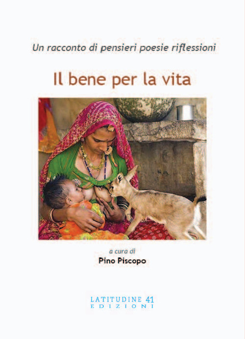 Il bene per la vita. Un racconto di pensieri poesie riflessioni