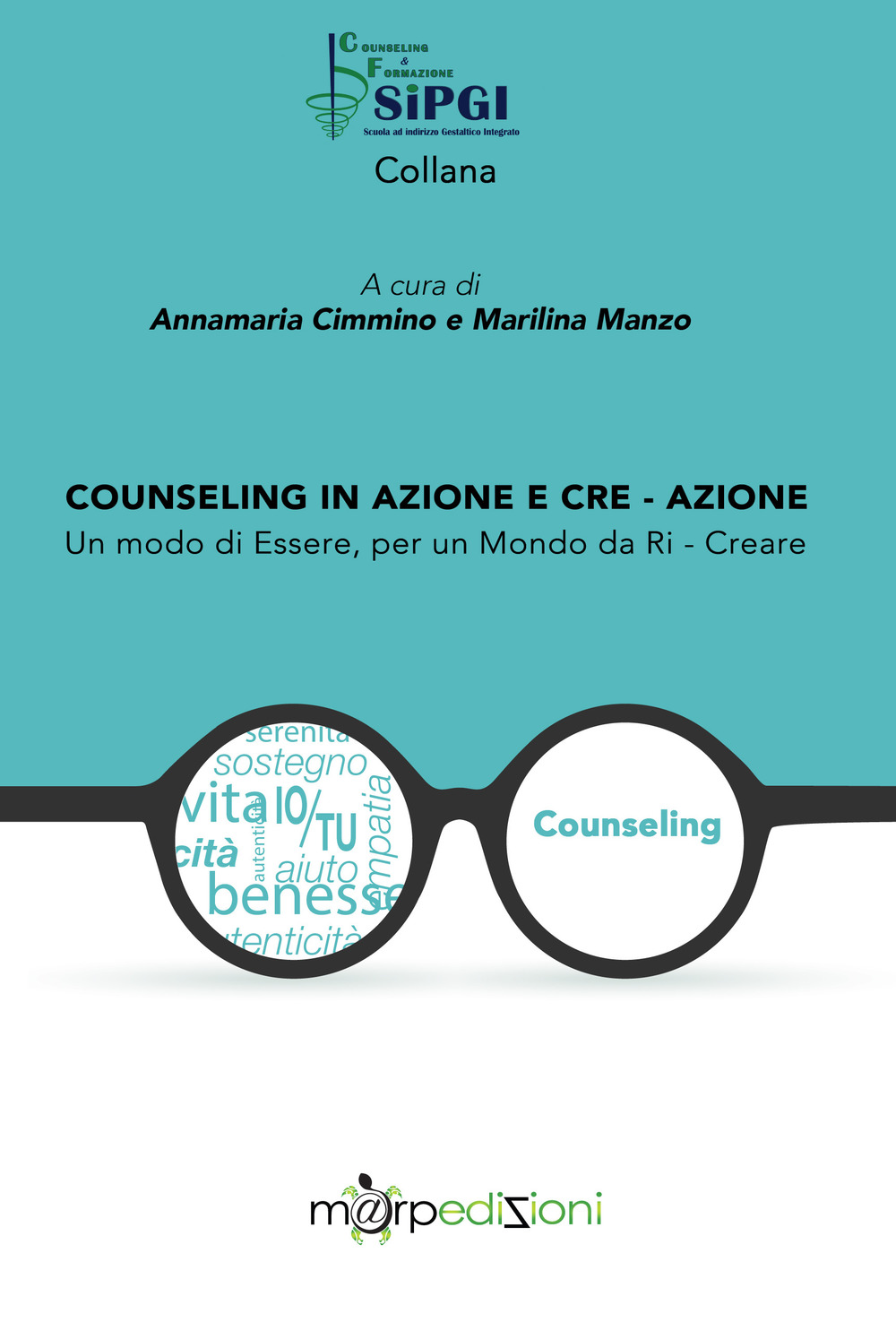 Counseling in azione e cre-azione. Un modo di essere, per un mondo da ri-creare