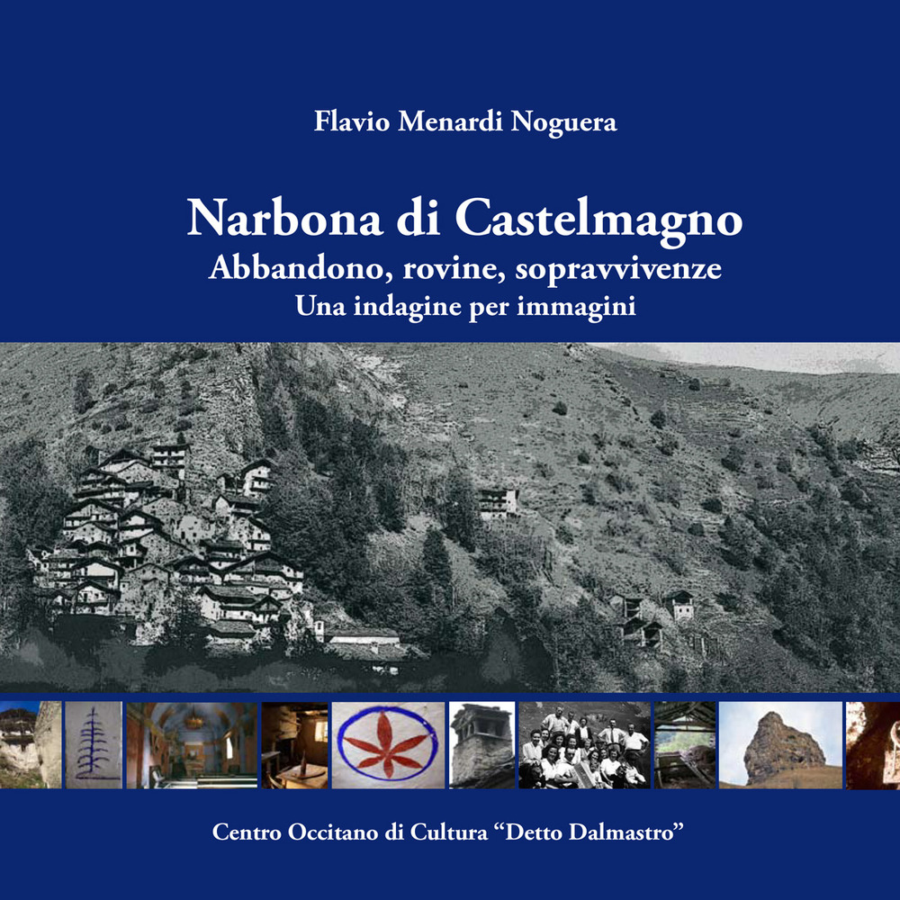 Narbona di Castelmagno. Abbandono, rovine, sopravvivenze. Una indagine per immagini. Ediz. illustrata