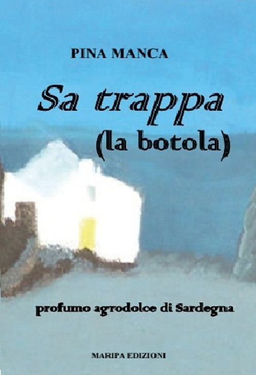 Sa trappa (la botola). Profumo agrodolce di Sardegna