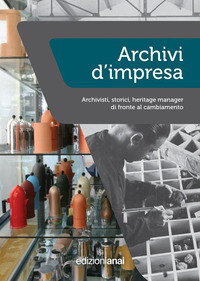 Archivi d'impresa. Archivisti, storici, heritage manager di fronte al cambiamento