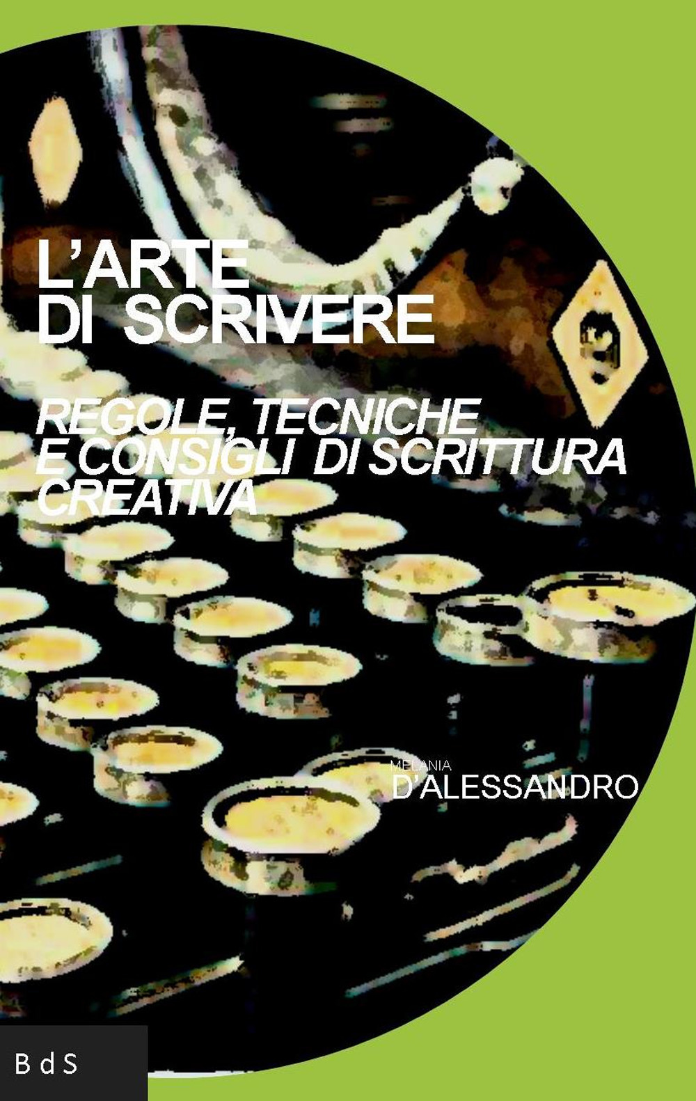 L'arte di scrivere. Regole, tecniche e consigli di scrittura creativa