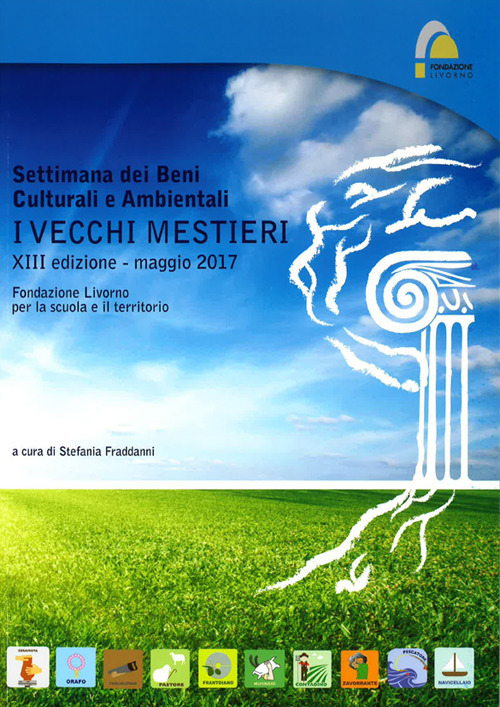 Settimana dei beni culturali e ambientali. I vecchi mestieri XIII edizione (maggio 2017). Ediz. illustrata