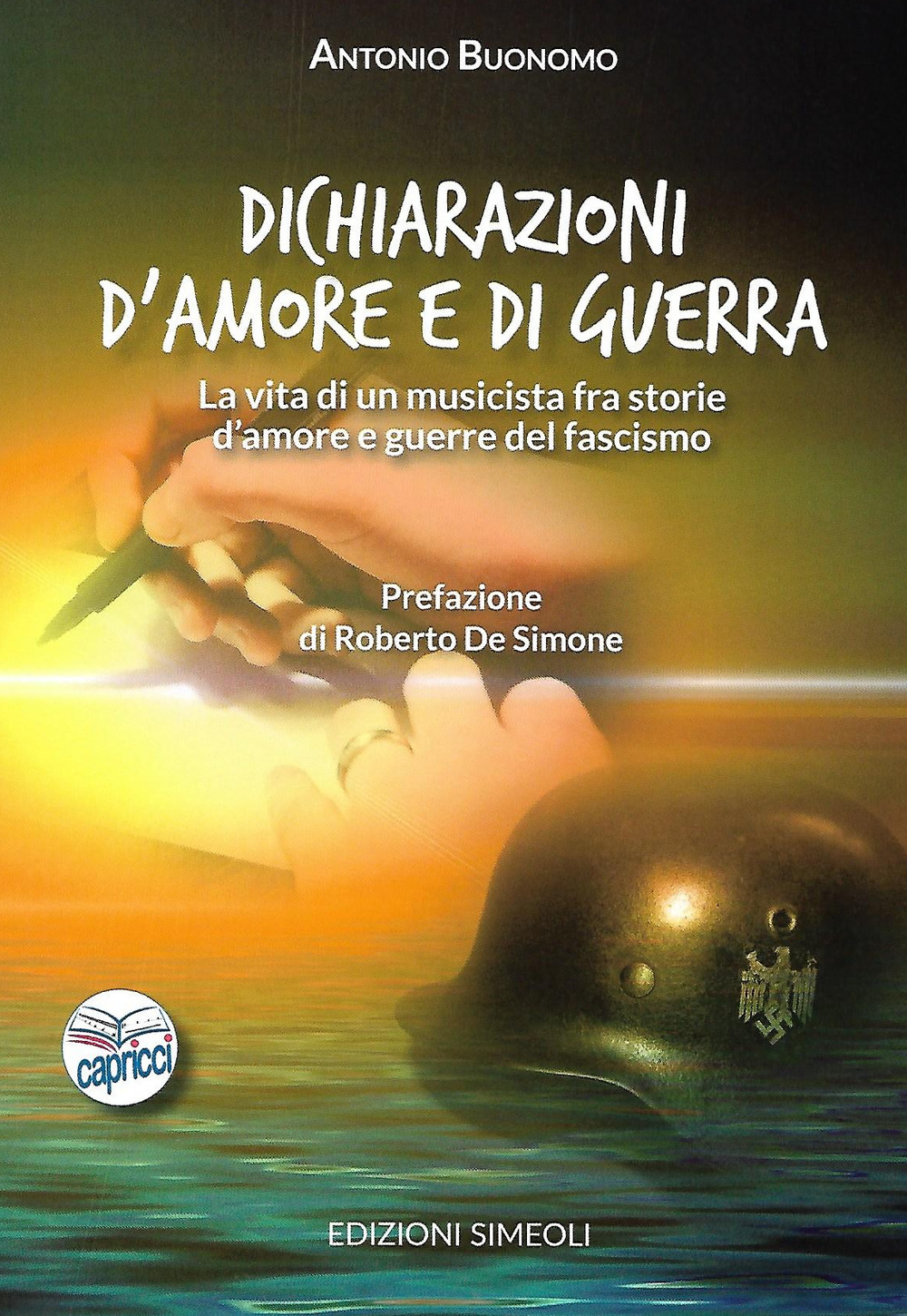 Dichiarazioni d'amore e di guerra. La vita di un musicista fra storie d'amore e guerre del fascismo