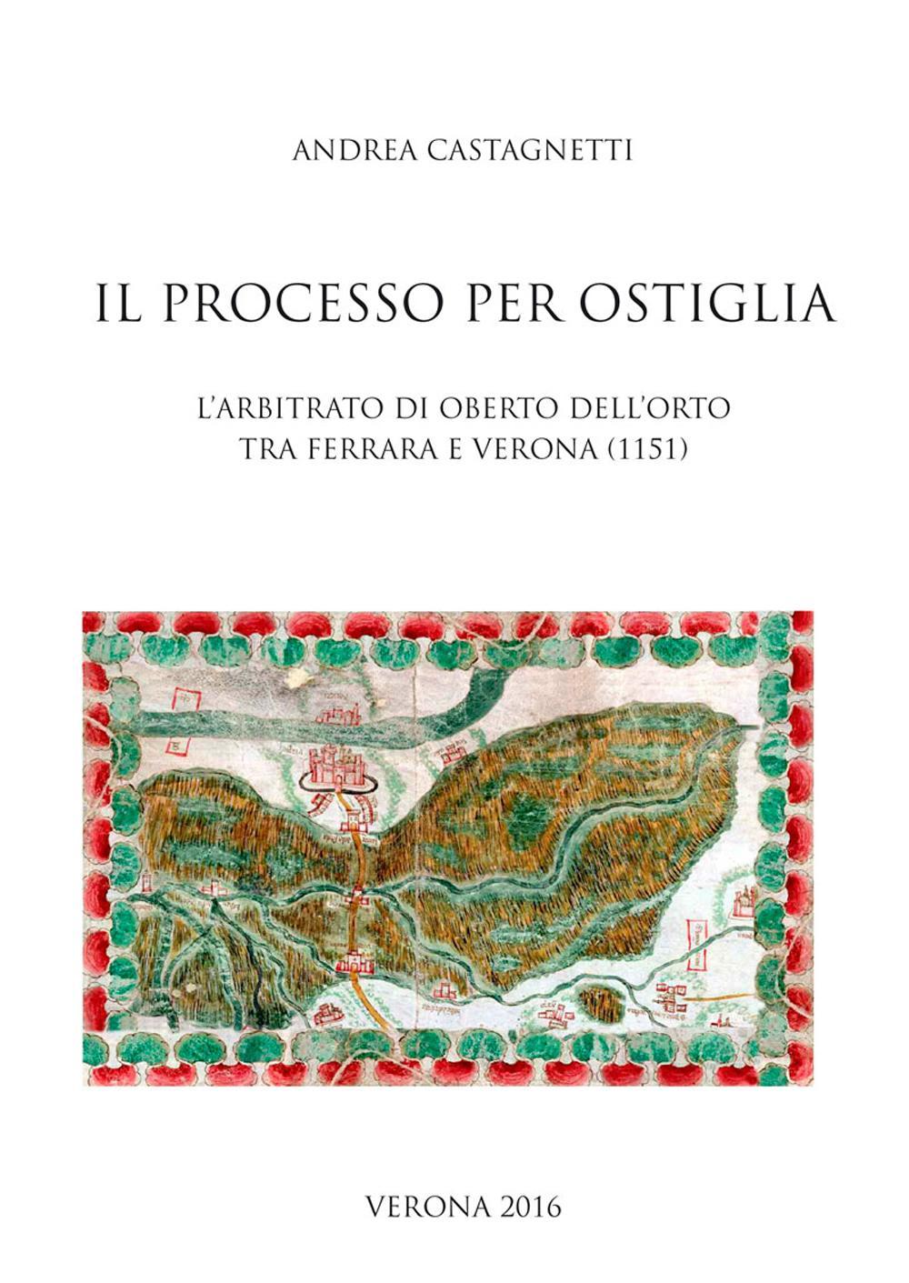 Il processo per Ostiglia. L'arbitrato di Oberto Dell'Orto tra Ferrara e Verona (1151)
